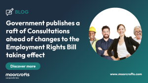 Government publishes a raft of Consultations ahead of changes to the Employment Rights Bill taking effect